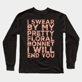 I Swear By My Pretty Floral Bonnet Long Sleeve T-Shirt